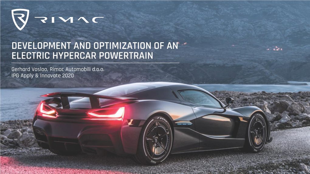 DEVELOPMENT and OPTIMIZATION of an ELECTRIC HYPERCAR POWERTRAIN Gerhard Vosloo, Rimac Automobili D.O.O