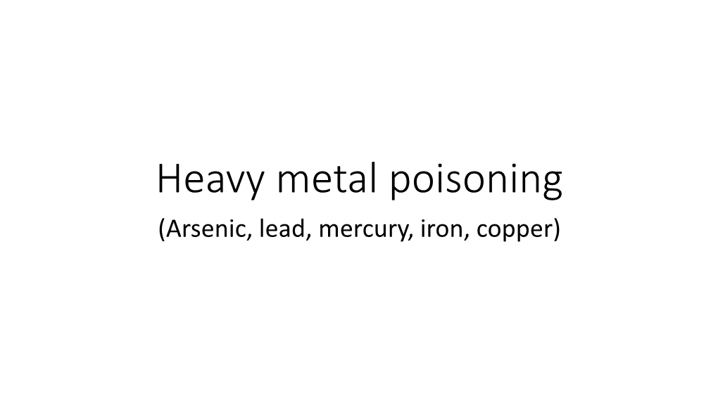 Heavy Metal Poisoning (Arsenic, Lead, Mercury, Iron, Copper) • Many Metallic Elements in Trace Quantities Are Essential for Various Biological Processes