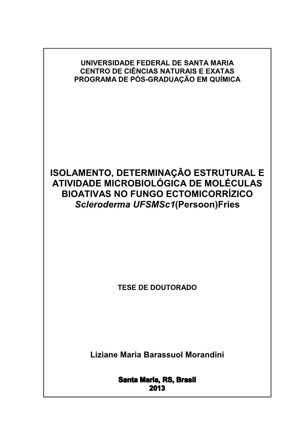 ISOLAMENTO, DETERMINAÇÃO ESTRUTURAL E ATIVIDADE MICROBIOLÓGICA DE MOLÉCULAS BIOATIVAS NO FUNGO ECTOMICORRÍZICO Scleroderma Ufsmsc1(Persoon)Fries