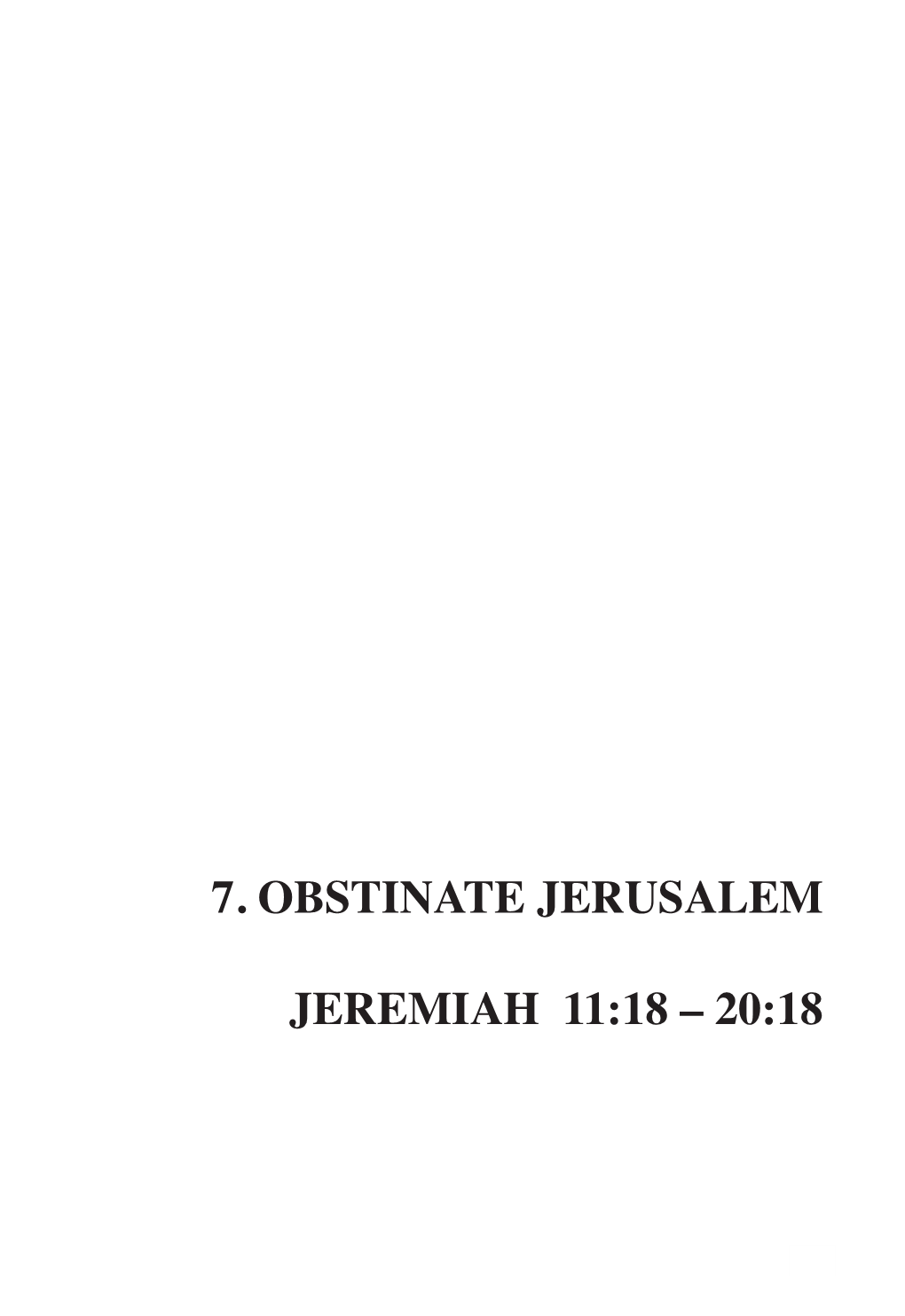 7. Obstinate Jerusalem Jeremiah 11:18 – 20:18