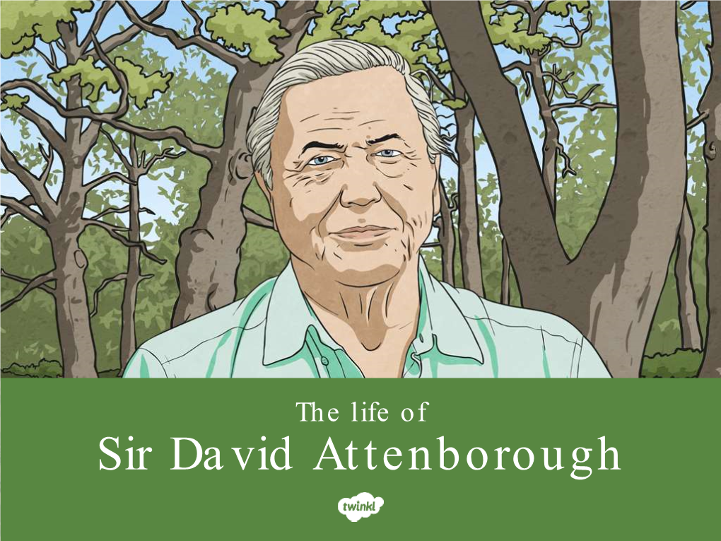 Sir David Attenborough Aim • to Learn About the Life of Sir David Attenborough