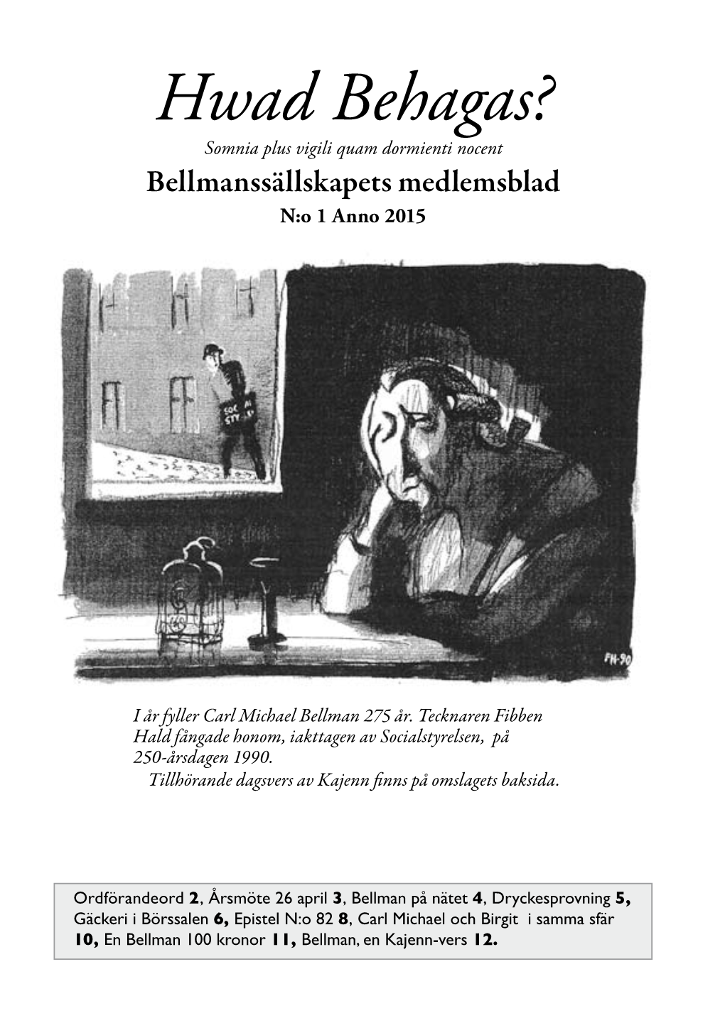 Hwad Behagas? Somnia Plus Vigili Quam Dormienti Nocent Bellmanssällskapets Medlemsblad N:O 1 Anno 2015