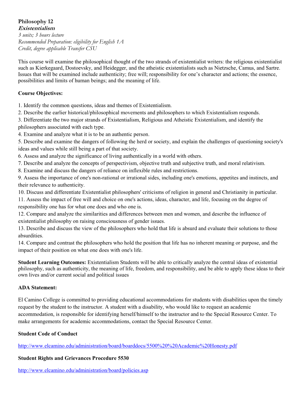 Philosophy 12 Existentialism 3 Units; 3 Hours Lecture Recommended Preparation: Eligibility for English 1A Credit, Degree Applicable Transfer CSU