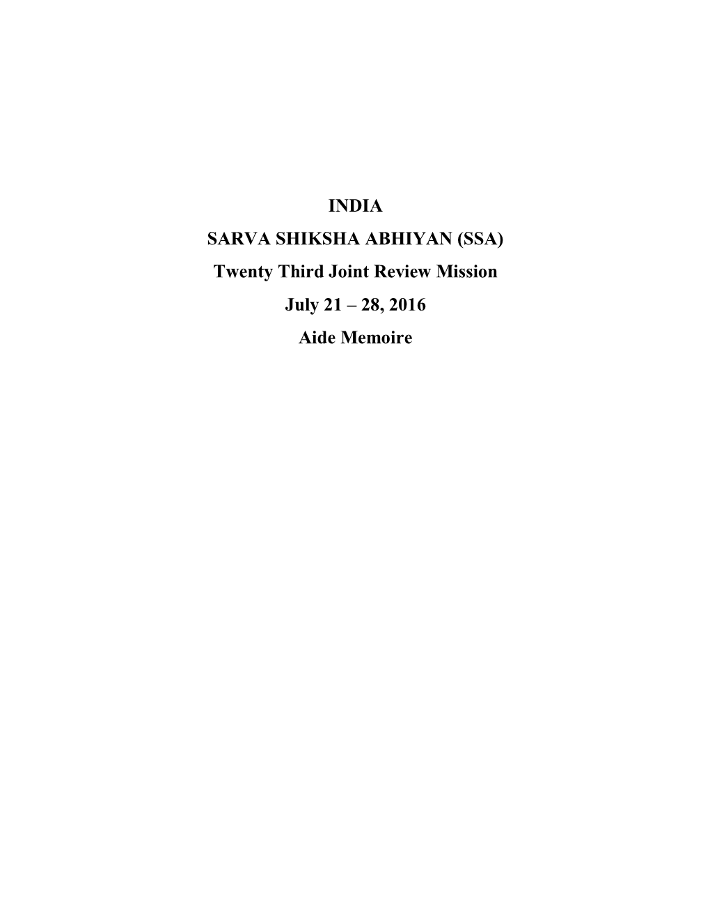 INDIA SARVA SHIKSHA ABHIYAN (SSA) Twenty Third Joint Review Mission July 21 – 28, 2016 Aide Memoire