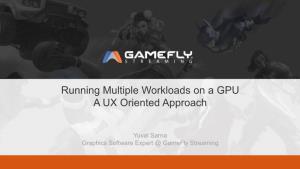 Running Multiple Workloads on a GPU a UX Oriented Approach