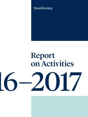 Report on Activities 2016–2017 Data & Society Is a Research Institute Focused on the Social and Cultural Issues Arising from Data-Centric Technological Development