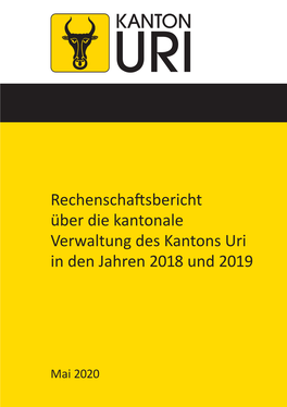 Rechenschaftsbericht Über Die Kantonale Verwaltung Des Kantons Uri in Den Jahren 2018 Und 2019