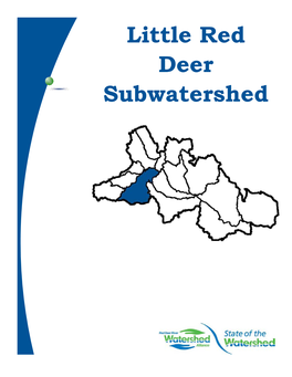 Little Red Deer Subwatershed Red Deer River State of the Watershed Report 4.4 Little Red Deer River Subwatershed