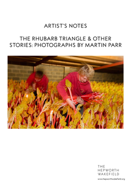 Artist's Notes the Rhubarb Triangle & Other Stories: Photographs by Martin Parr