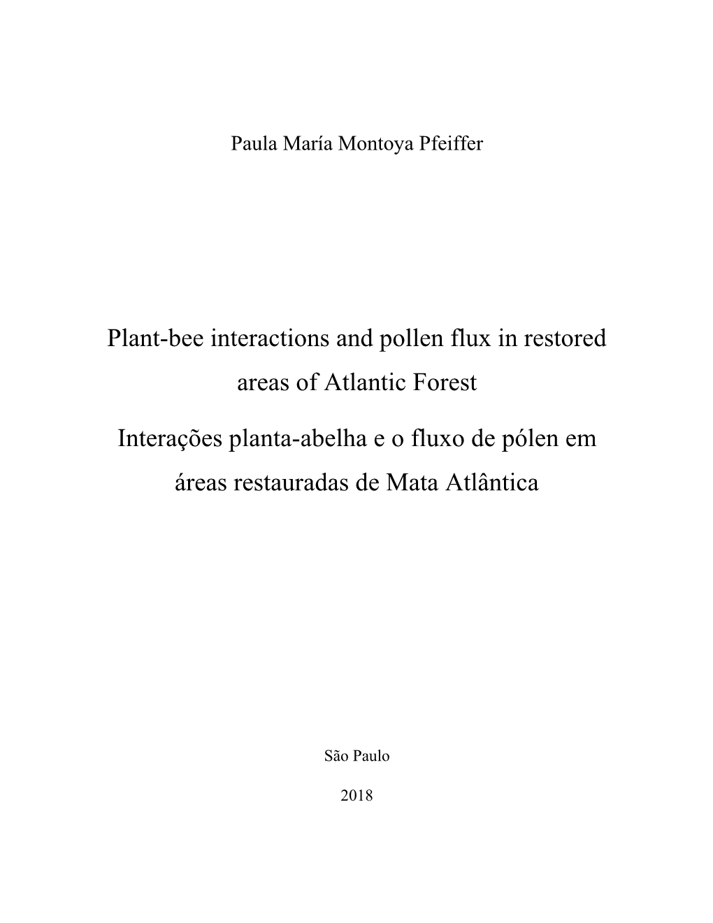 Plant-Bee Interactions and Pollen Flux in Restored Areas of Atlantic Forest 91 Pages Thesis (Doctoral) - Institute of Biosciences of the University of São Paulo