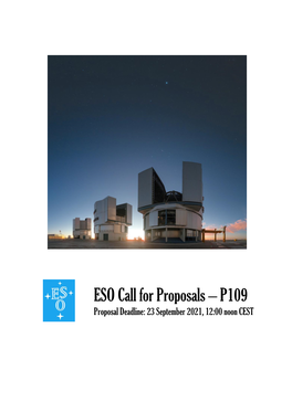 ESO Call for Proposals – P109 Proposal Deadline: 23 September 2021, 12:00 Noon CEST * Call for Proposals