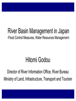 River Basin Management in Japan Hitomi Godou