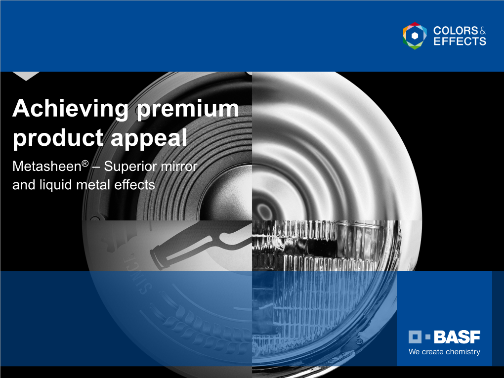 Achieving Premium Product Appeal Metasheen® – Superior Mirror and Liquid Metal Effects Agenda