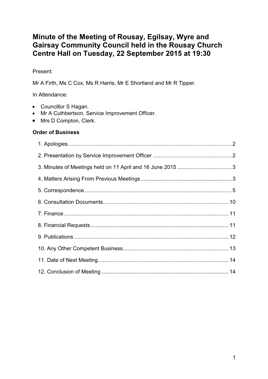 Minute of the Meeting of Rousay, Egilsay, Wyre and Gairsay Community Council Held in the Rousay Church Centre Hall on Tuesday, 22 September 2015 at 19:30