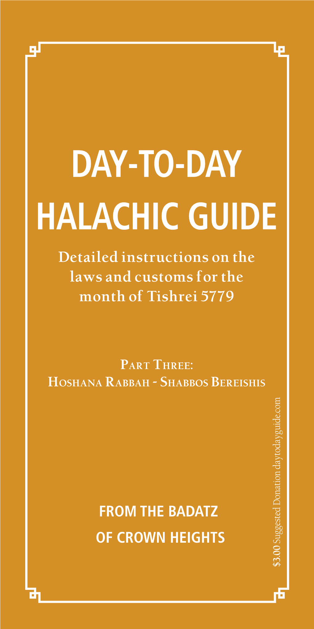 DAY-TO-DAY HALACHIC GUIDE Detailed Instructions on the Laws and Customs for the Month of Tishrei 5779