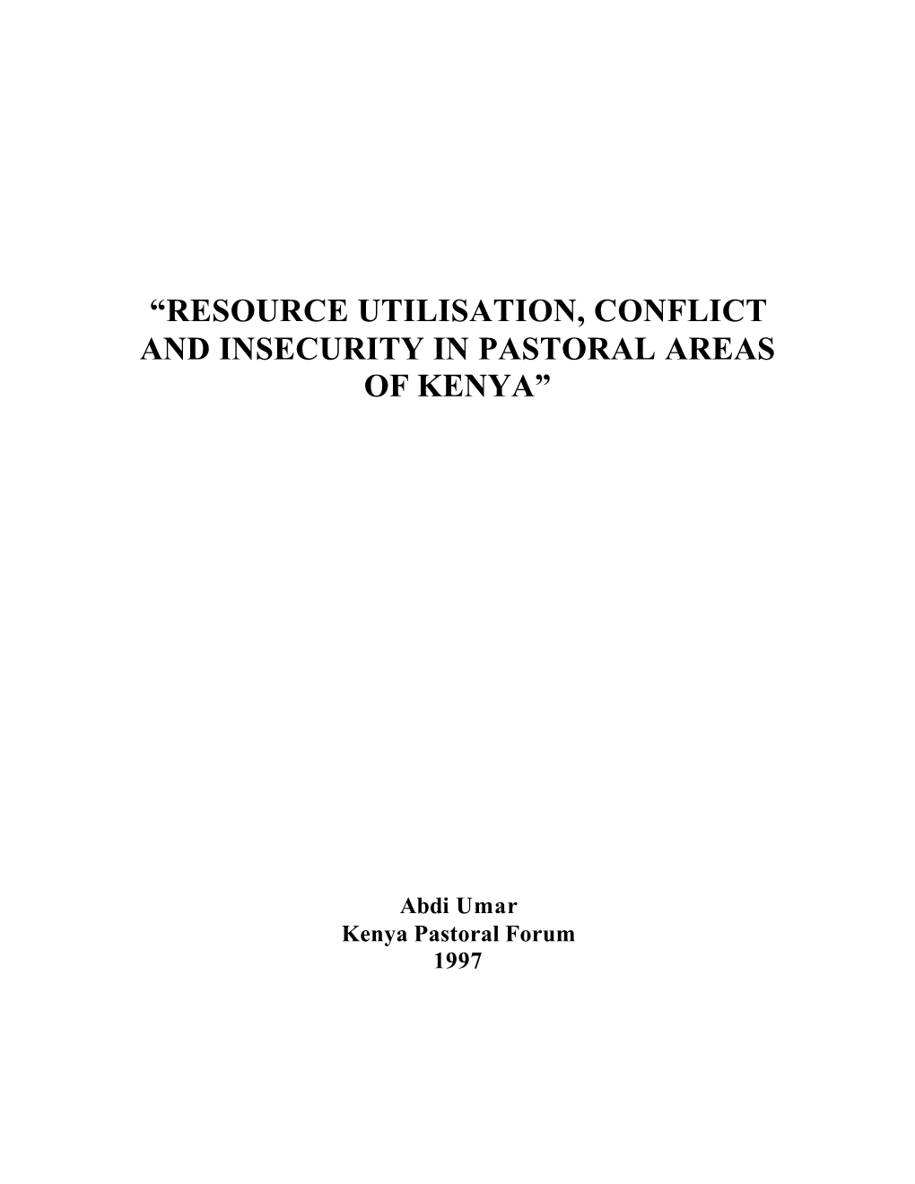 Resource Utilisation, Conflict and Insecurity in Pastoral Areas of Kenya”