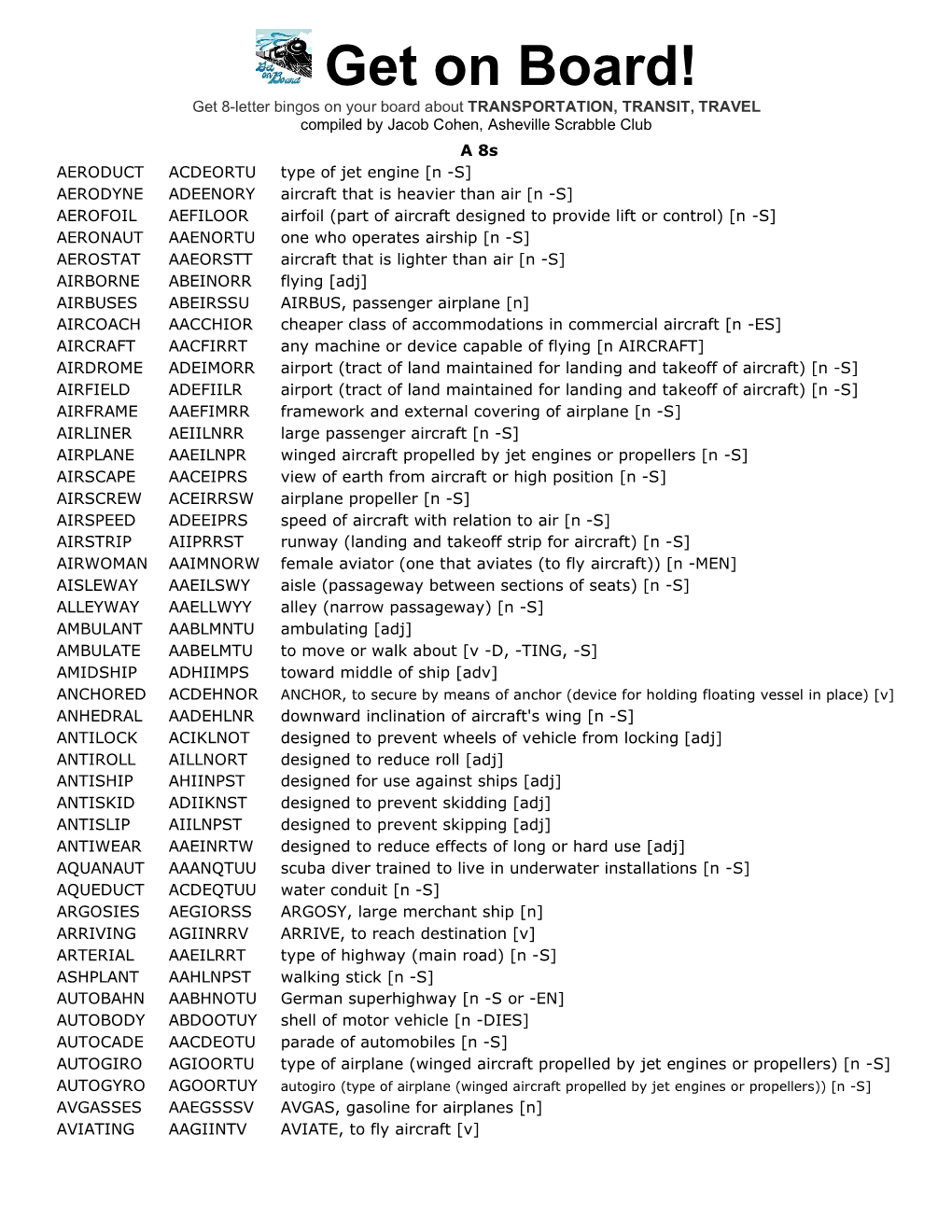 Get on Board! Get 8-Letter Bingos on Your Board About TRANSPORTATION, TRANSIT, TRAVEL Compiled by Jacob Cohen, Asheville Scrabble Club