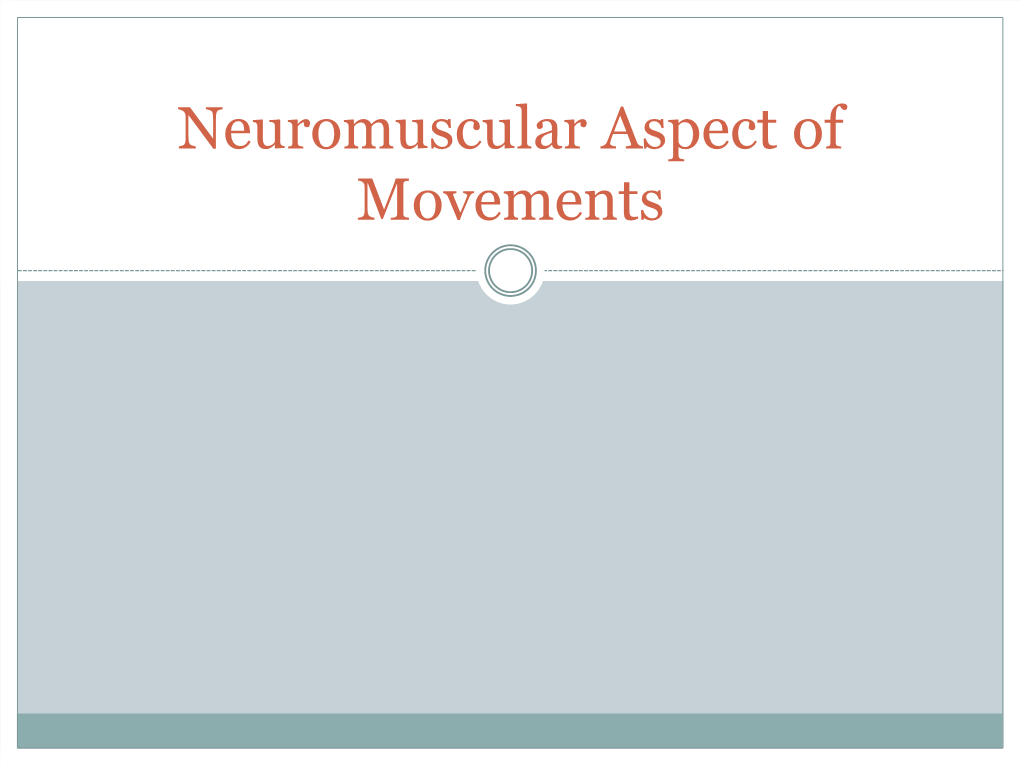 Neuromuscular Aspect of Movements Contents of the Lesson