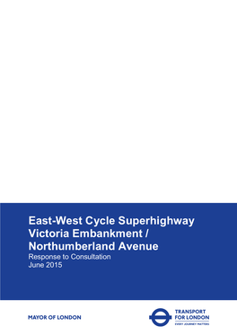 East-West Cycle Superhighway Victoria Embankment / Northumberland Avenue Response to Consultation June 2015