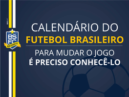 Calendário Do Futebol Brasileiro Para Mudar O Jogo É Preciso Conhecê-Lo Calendário Atual a Realidade