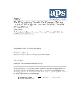 Article the Métis-Ization of Canada: the Process of Claiming Louis Riel, Métissage, and the Métis People As Canada’S Mythical Origin Adam Gaudry Ph.D