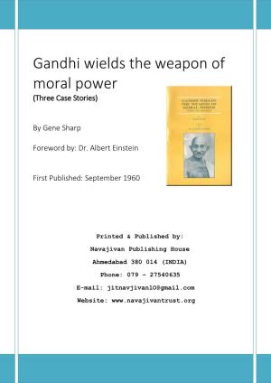 Gandhi Wields the Weapon of Moral Power (Three Case Stories)