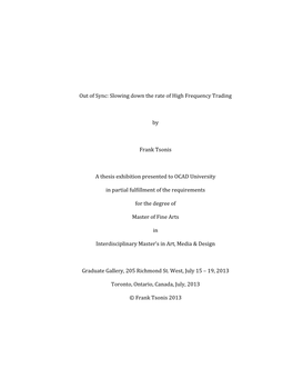 ! ! ! ! ! Out!Of!Sync:!Slowing!Down!The!Rate!Of!High!Frequency!Trading! ! By! ! Frank!Tsonis! ! A!Thesis!Exhibition!Presented!To