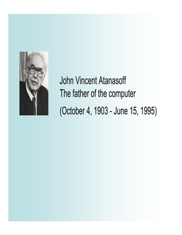 John Vincent Atanasoff the Father of the Computer (October 4, 1903 - June 15, 1995) Introduction