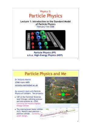 Particle Physics Lecture 1: Introduction to the Standard Model of Particle Physics February 11Th 2008