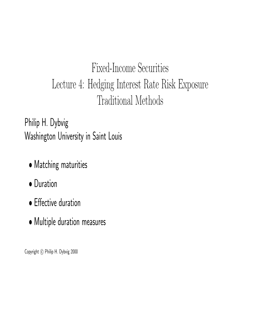 Fixed-Income Securities Lecture 4: Hedging Interest Rate Risk Exposure Traditional Methods Philip H