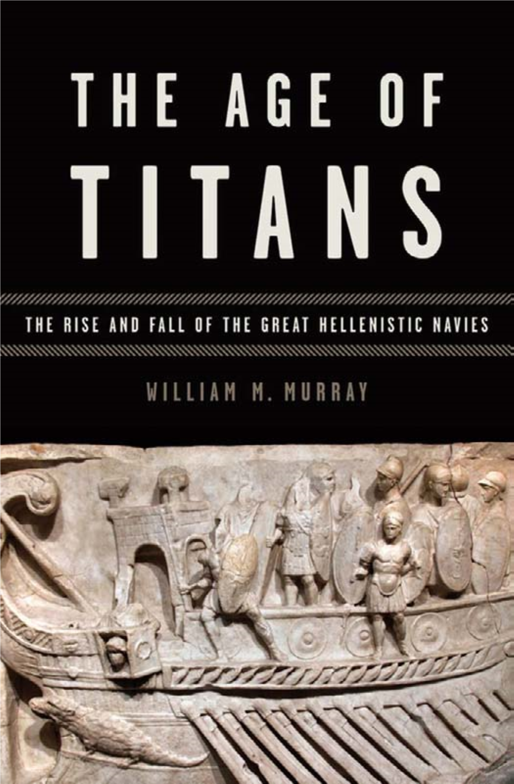 The Age of Titans: the Rise and Fall of the Great Hellenistic Navies