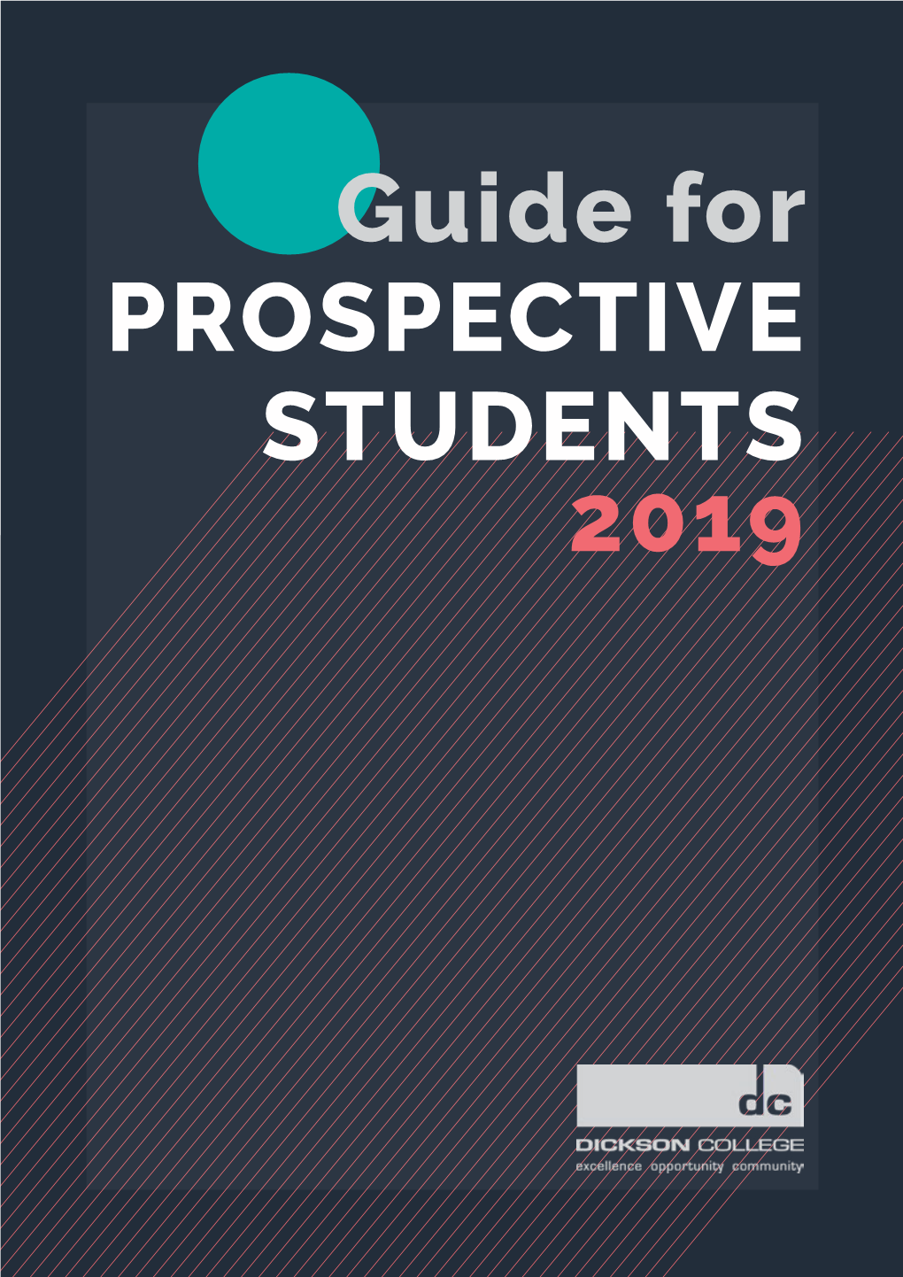 Guide for PROSPECTIVE STUDENTS 2019 Dickson College Is Committed to Providing a Supportive, Innovative and Educationally Enriched Learning Environment