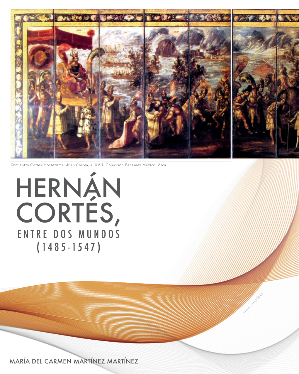Hernán Cortés, E N T R E D O S M U N D O S ( 1 4 8 5 - 1 5 4 7 )