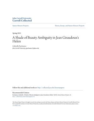 A Shade of Beauty Ambiguity in Jean Giraudoux's Helen Gabrielle Ruchames John Carroll University, Gruchames13@Jcu.Edu