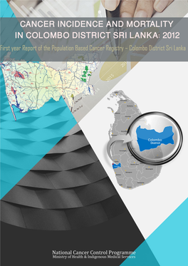 Cancer Incidence and Mortality in Colombo District Sri Lanka: 2012 (First Year Report of the Population Based Cancer Registry)