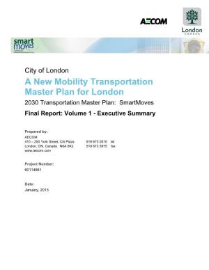 A New Mobility Transportation Master Plan for London 2030 Transportation Master Plan: Smartmoves Final Report: Volume 1 - Executive Summary