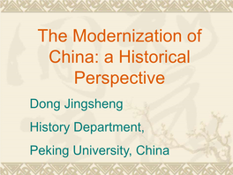The Modernization of China: a Historical Perspective Dong Jingsheng History Department, Peking University, China MODERNIZATION