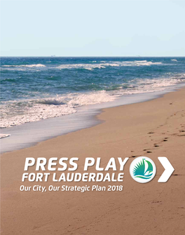 Press Play Fort Lauderdale Our City, Our Strategic Plan 2018 FORT LAUDERDALE CITY COMMISSION