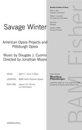 Savage Winter #Bamnextwave No Intermission LOCATION: RUN TIME: DATES: Pittsburgh Opera Approx 1Hr15mins BAM Fisher (Fishman Space) NOV 7—10At7:30Pm