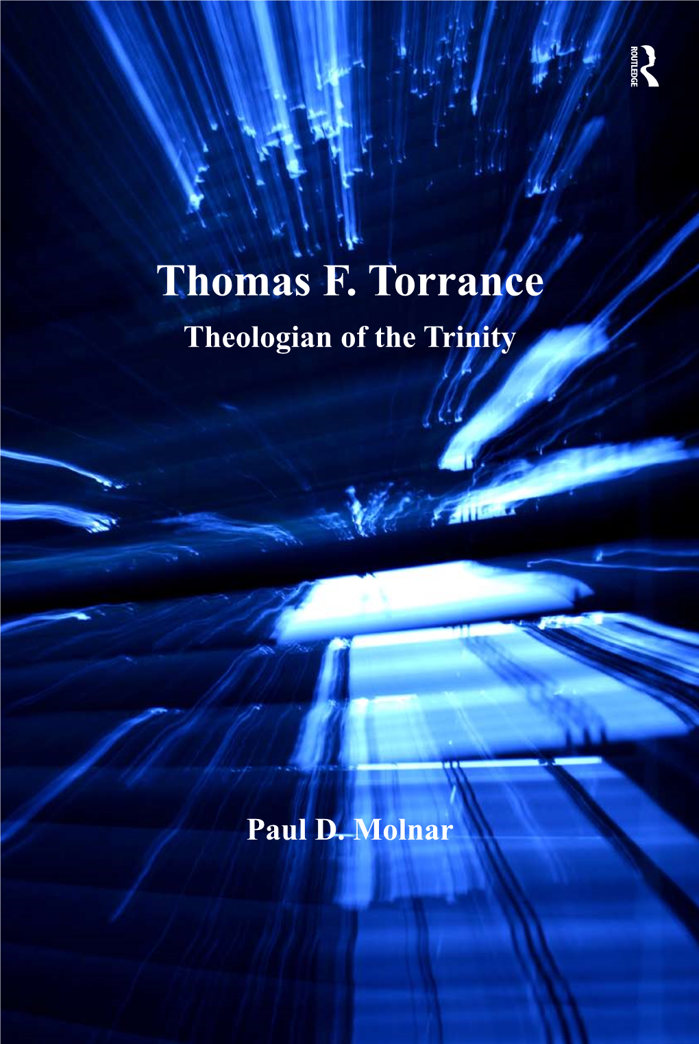 Thomas F. Torrance Theologian of the Trinity