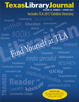Texaslibraryjournal Volume 93, Number 1 • SPRING 2017 Includes TLA 2017 Exhibits Directory