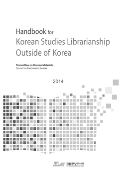 Handbook for Korean Studies Librarianship Outside of Korea Published by the National Library of Korea