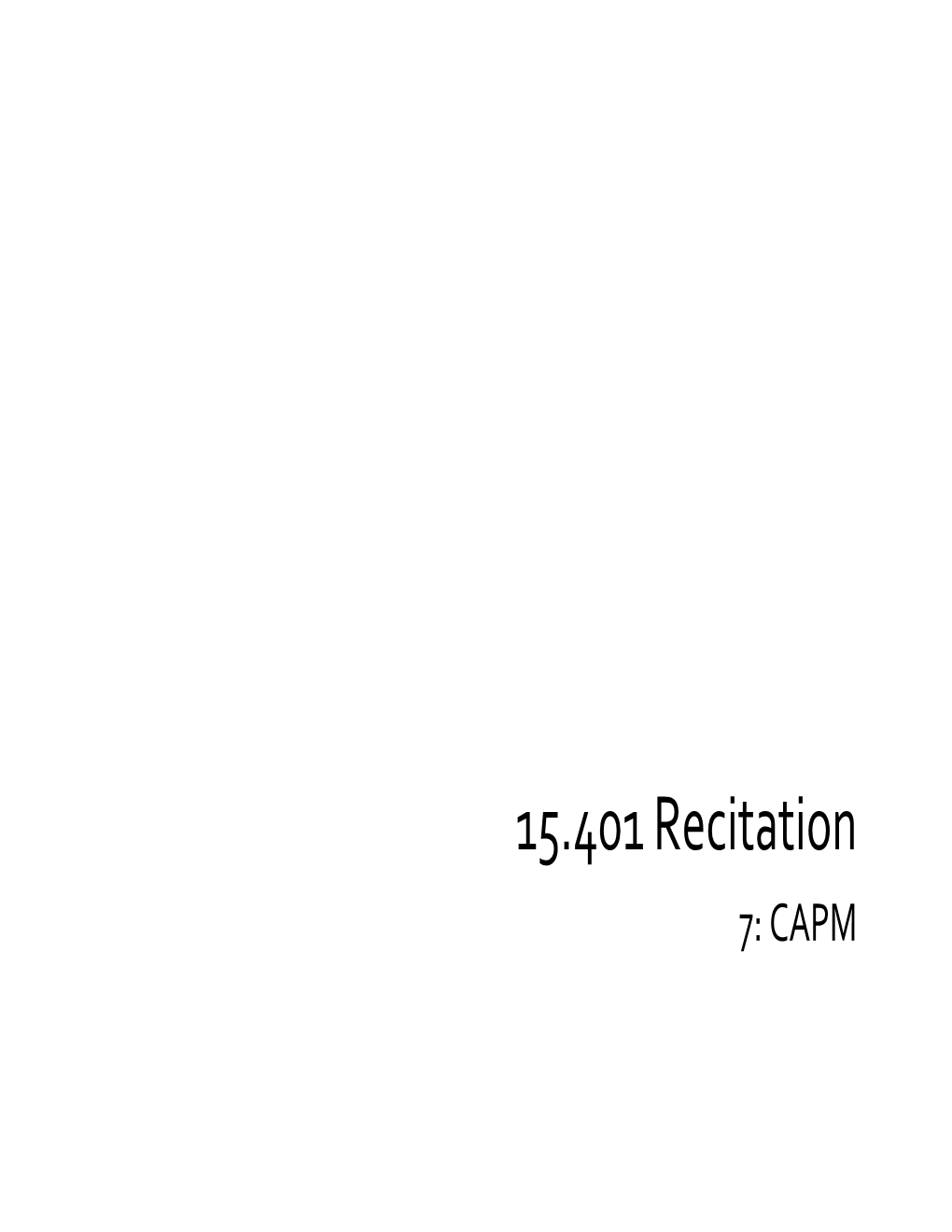 15.401 Recitation 7, Capital Asset Pricing Model