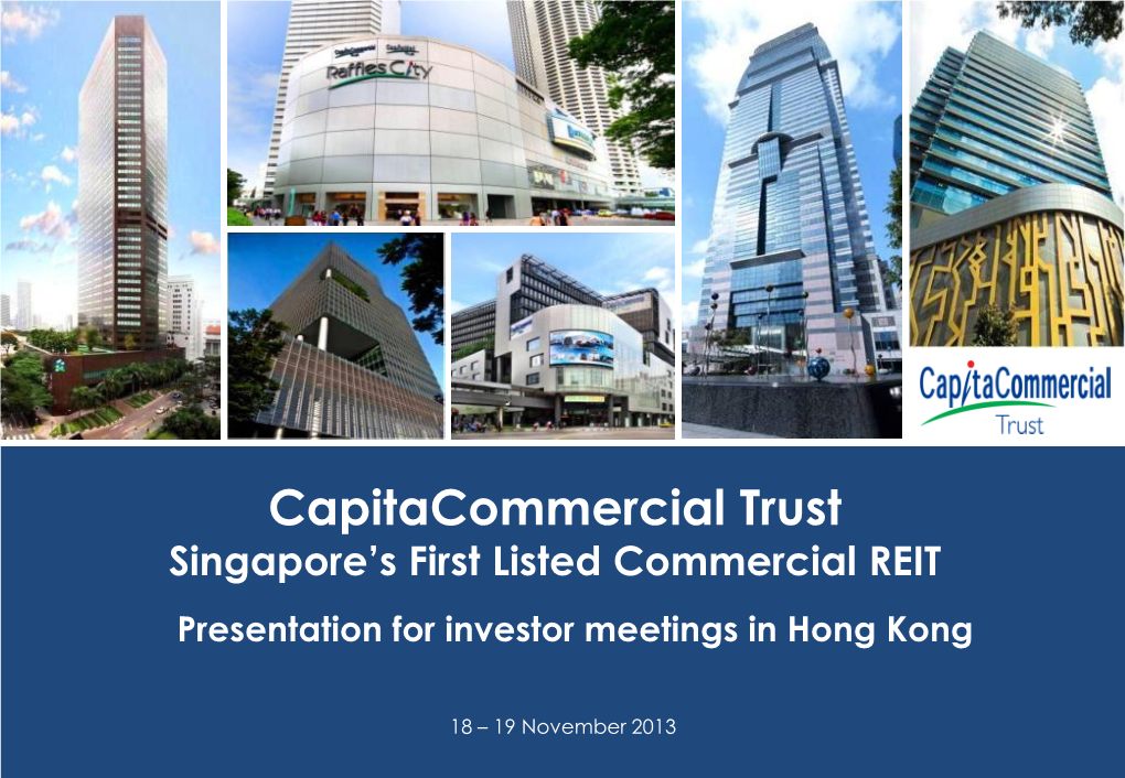Capitacommercial Trust Singapore’S First Listed Commercial REIT Presentation for Investor Meetings in Hong Kong