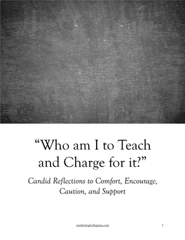 “Who Am I to Teach and Charge for It?” Candid Reflections to Comfort, Encourage, Caution, and Support