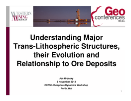 Understanding Major Trans-Lithospheric Structures, Their Evolution and Relationship to Ore Deposits