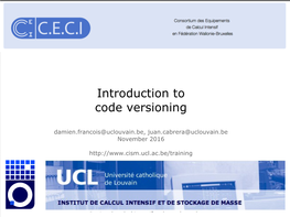Introduction to Code Versioning Damien.Francois@Uclouvain.Be, Juan.Cabrera@Uclouvain.Be November 2016