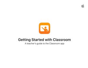 Getting Started with Classroom a Teacher’S Guide to the Classroom App Introducing Classroom