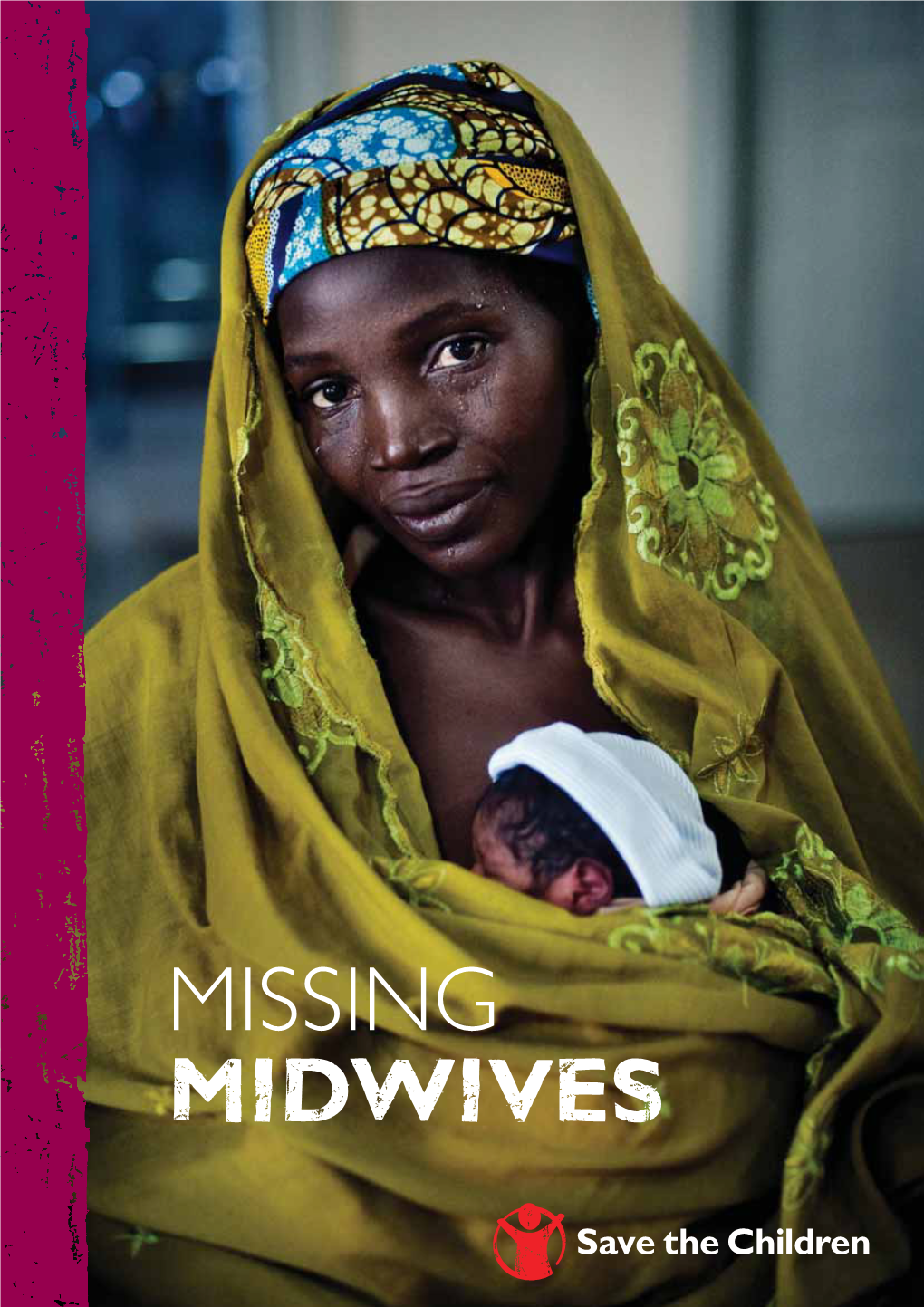 MISSING MIDWIVES MISSING MIDWIVES Save the Children Works in More Than 120 Countries