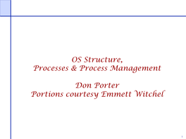 OS Structure, Processes & Process Management Don Porter Portions